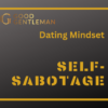 Getting Rid of Self-Sabotage in Dating